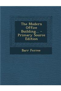 The Modern Office Building... - Primary Source Edition