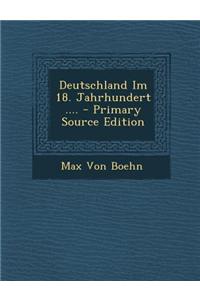 Deutschland Im 18. Jahrhundert .... - Primary Source Edition