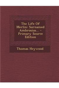The Life of Merlin: Surnamed Ambrosius... - Primary Source Edition