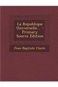La Republique Universelle... - Primary Source Edition