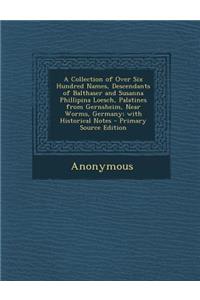 A Collection of Over Six Hundred Names, Descendants of Balthaser and Susanna Phillipina Loesch, Palatines from Gernsheim, Near Worms, Germany; With