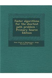 Faster Algorithms for the Shortest Path Problem - Primary Source Edition