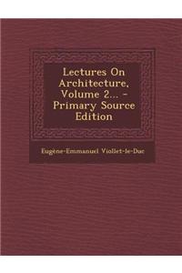 Lectures on Architecture, Volume 2... - Primary Source Edition
