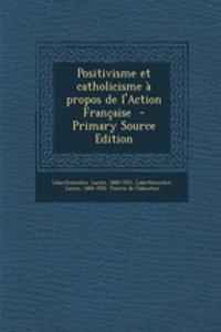 Positivisme Et Catholicisme a Propos de L'Action Francaise