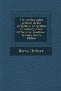 The Turning Point Problem in the Asymptotic Integration of Ordinary Linear Differential Equations