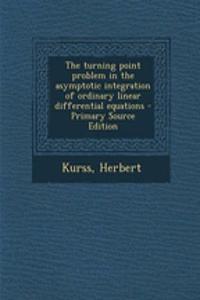 The Turning Point Problem in the Asymptotic Integration of Ordinary Linear Differential Equations