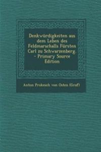 Denkwurdigkeiten Aus Dem Leben Des Feldmarschalls Fursten Carl Zu Schwarzenberg.