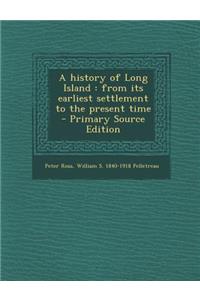 A History of Long Island: From Its Earliest Settlement to the Present Time - Primary Source Edition