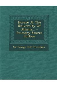 Horace at the University of Athens... - Primary Source Edition