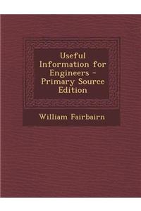Useful Information for Engineers - Primary Source Edition