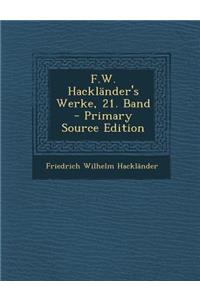 F.W. Hacklander's Werke, 21. Band - Primary Source Edition