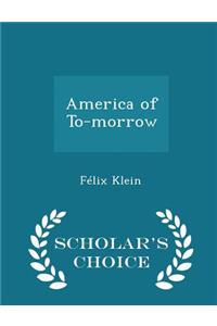 America of To-Morrow - Scholar's Choice Edition