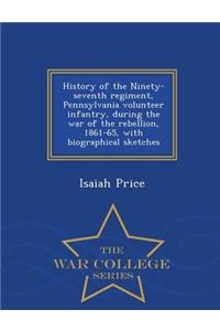 History of the Ninety-Seventh Regiment, Pennsylvania Volunteer Infantry, During the War of the Rebellion, 1861-65, with Biographical Sketches - War College Series