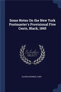 Some Notes On the New York Postmaster's Provisional Five Cents, Black, 1845