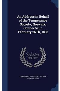 An Address in Behalf of the Temperance Society, Norwalk, Connecticut, February 26Th, 1833