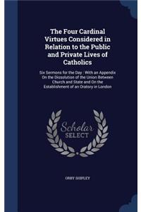 The Four Cardinal Virtues Considered in Relation to the Public and Private Lives of Catholics