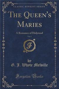 The Queen's Maries, Vol. 1: A Romance of Holyrood (Classic Reprint)