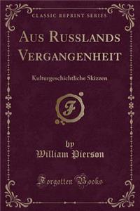 Aus Russlands Vergangenheit: Kulturgeschichtliche Skizzen (Classic Reprint)