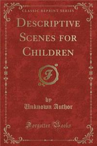 Descriptive Scenes for Children (Classic Reprint)