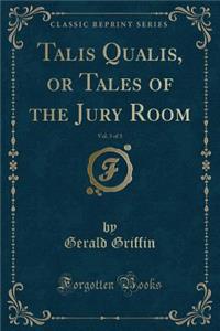 Talis Qualis, or Tales of the Jury Room, Vol. 3 of 3 (Classic Reprint)