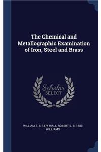 The Chemical and Metallographic Examination of Iron, Steel and Brass