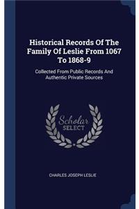 Historical Records Of The Family Of Leslie From 1067 To 1868-9