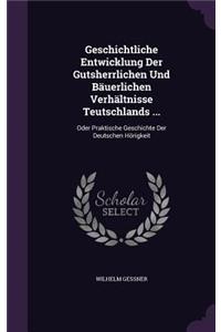 Geschichtliche Entwicklung Der Gutsherrlichen Und Bäuerlichen Verhältnisse Teutschlands ...