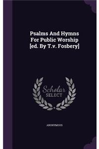 Psalms and Hymns for Public Worship [Ed. by T.V. Fosbery]