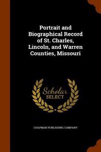 Portrait and Biographical Record of St. Charles, Lincoln, and Warren Counties, Missouri