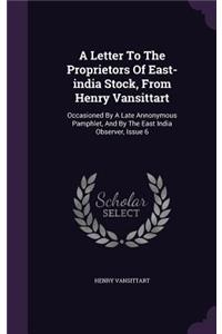 A Letter to the Proprietors of East-India Stock, from Henry Vansittart