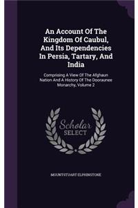 Account Of The Kingdom Of Caubul, And Its Dependencies In Persia, Tartary, And India