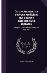 On the Antagonism Between Medicines and Between Remedies and Diseases