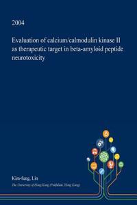 Evaluation of Calcium/Calmodulin Kinase II as Therapeutic Target in Beta-Amyloid Peptide Neurotoxicity
