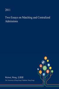 Two Essays on Matching and Centralized Admissions