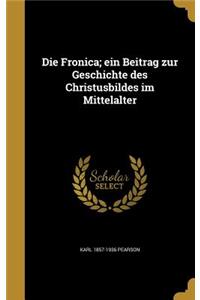 Die Fronica; ein Beitrag zur Geschichte des Christusbildes im Mittelalter