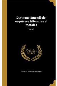 Dix-neuvième siècle; esquisses littéraires et morales; Tome 1