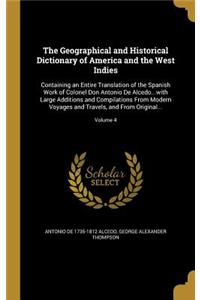 The Geographical and Historical Dictionary of America and the West Indies: Containing an Entire Translation of the Spanish Work of Colonel Don Antonio De Alcedo...with Large Additions and Compilations From Modern Voyages an