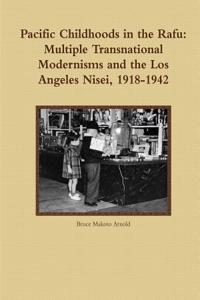 Pacific Childhoods in the Rafu: Multiple Transnational Modernisms and the Los Angeles Nisei, 1918-1942