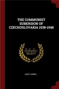 The Communist Subersion of Czechoslovakia 1938-1948