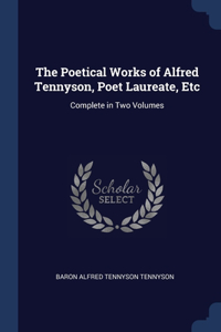 Poetical Works of Alfred Tennyson, Poet Laureate, Etc