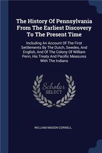 The History Of Pennsylvania From The Earliest Discovery To The Present Time