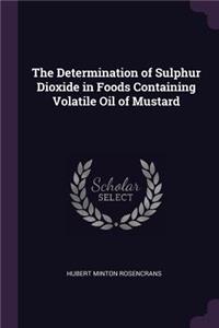 The Determination of Sulphur Dioxide in Foods Containing Volatile Oil of Mustard