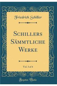Schillers Sï¿½mmtliche Werke, Vol. 3 of 4 (Classic Reprint)