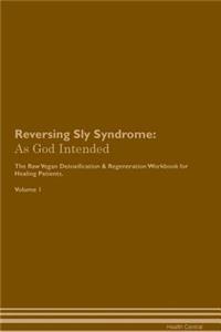 Reversing Sly Syndrome: As God Intended the Raw Vegan Plant-Based Detoxification & Regeneration Workbook for Healing Patients. Volume 1