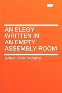 An Elegy Written in an Empty Assembly-Room