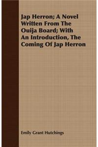 Jap Herron; A Novel Written from the Ouija Board; With an Introduction, the Coming of Jap Herron