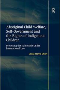 Aboriginal Child Welfare, Self-Government and the Rights of Indigenous Children