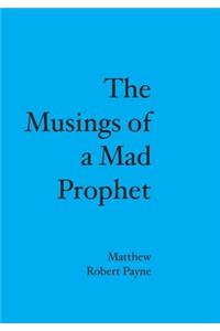 The Musings of a Mad Prophet