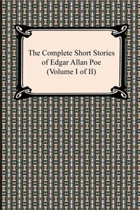 Complete Short Stories of Edgar Allan Poe (Volume I of II)