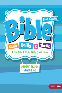 Bible Skills, Drills, & Thrills: Blue Cycle - Grades 1-3 Leader Guide (Revised)